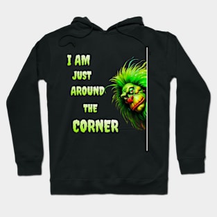 I AM JUST AROUND THE CORNER Hoodie